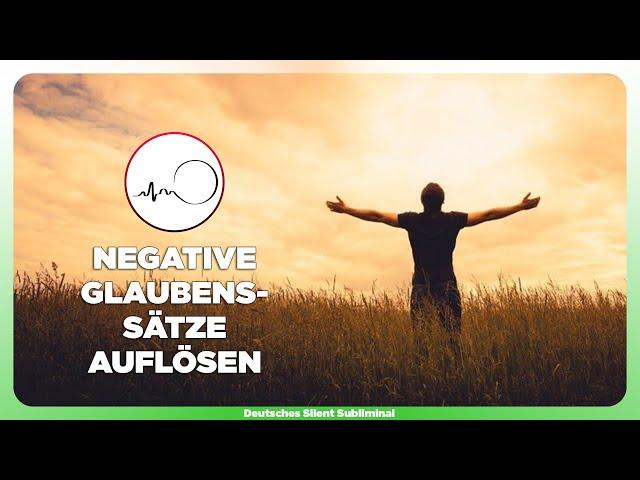  GLAUBENSSÄTZE SOFORT VERÄNDERN - NEGATIVE GLAUBENSSÄTZE AUFLÖSEN - NEGATIVE GEDANKEN LOSWERDEN  