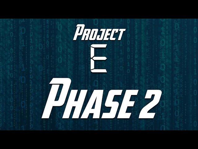 Project E: Phase 2 - Episode 1