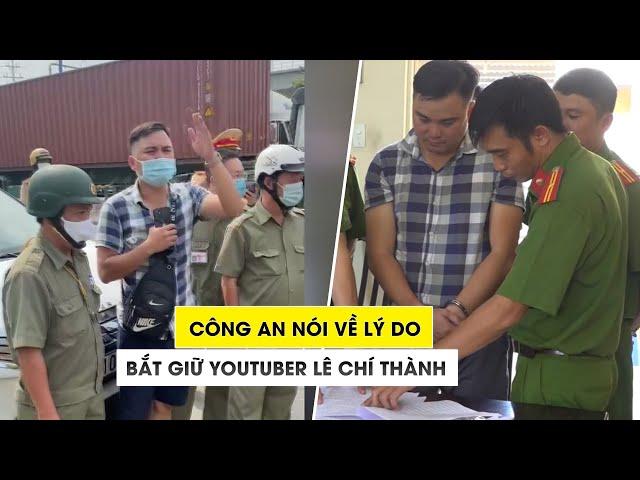 Công an nói về lý do bắt giữ YouTuber Lê Chí Thành