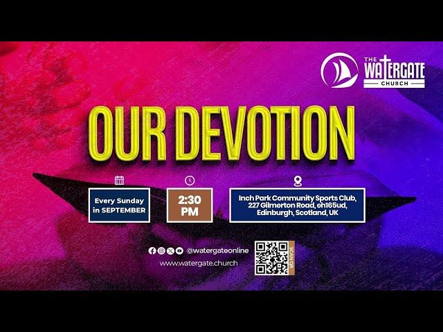 The Watergate Church Uk | 6 Our Devotion | 22nd Sept 2024 | Ebi Ashidi