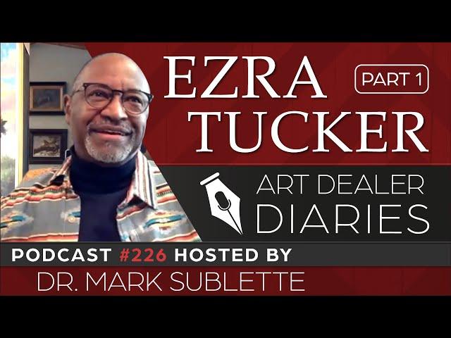 Ezra Tucker: Fine Artist & Illustrator (Part 1) - Epi. 226, Host Dr. Mark Sublette