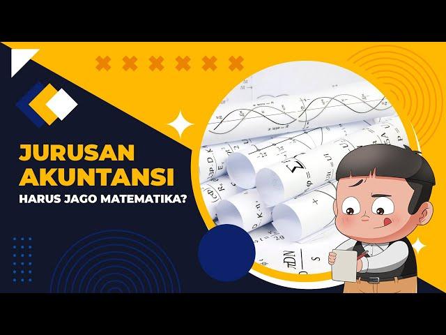 Masuk kuliah Jurusan Akuntansi harus pintar Matematika?