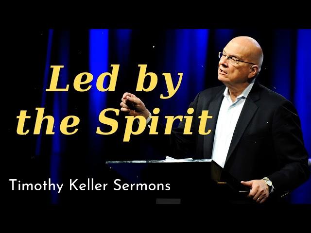 Led by the Spirit - Timothy Keller Sermons