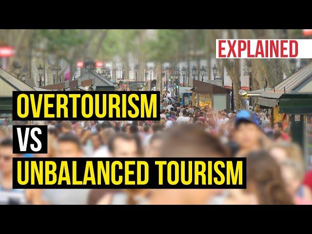 Overtourism vs Unbalanced Tourism EXPLAINED