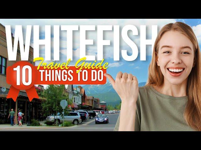 TOP 10 Things to do in Whitefish, Montana 2024!