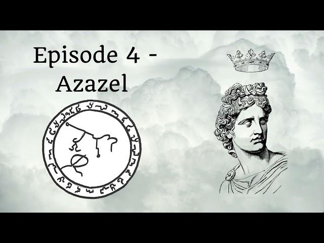 Episode 4  - Azazel and working with Azazel