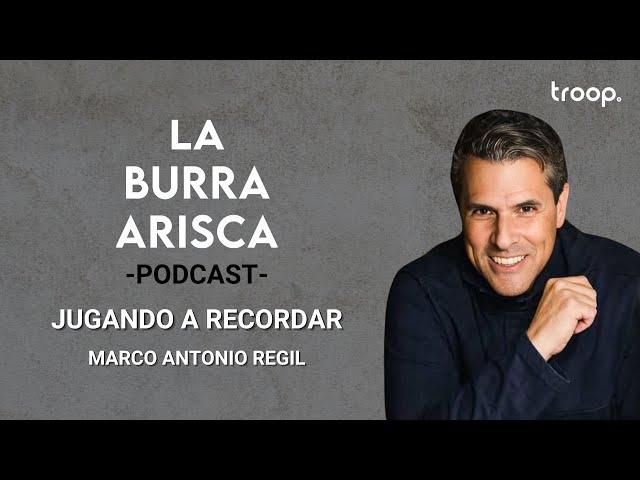 LA BURRA ARISCA | EP 130: JUGANDO A RECORDAR | MARCO ANTONIO REGIL