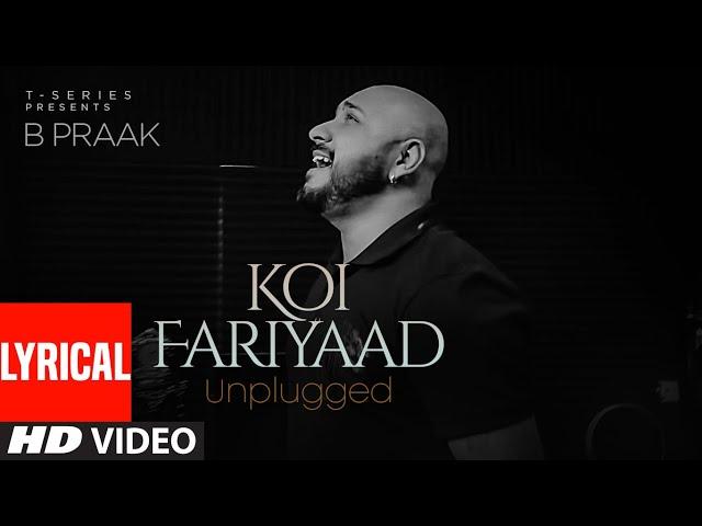 KOI FARIYAAD Unplugged - Lyrical | B PRAAK | T-Series