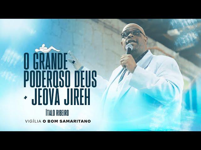 Italo Ribeiro | O Grande + Poderoso Deus + Jeová Jireh [O Bom Samaritano]