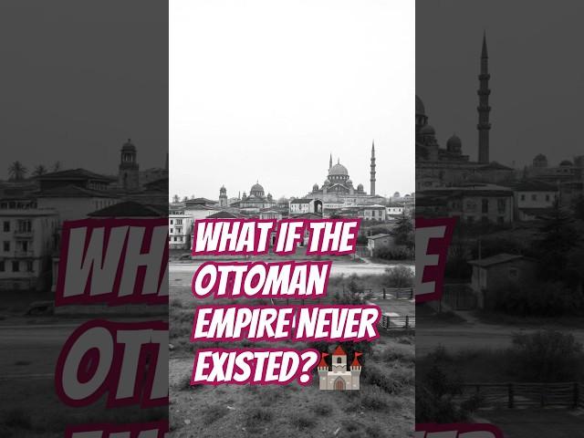 What if the Ottoman Empire Never Existed? #shorts