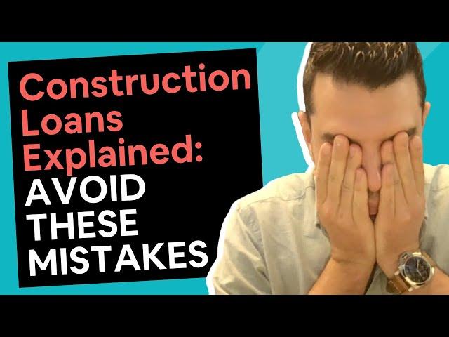 Construction Loans Explained [4 Massive Mistakes]