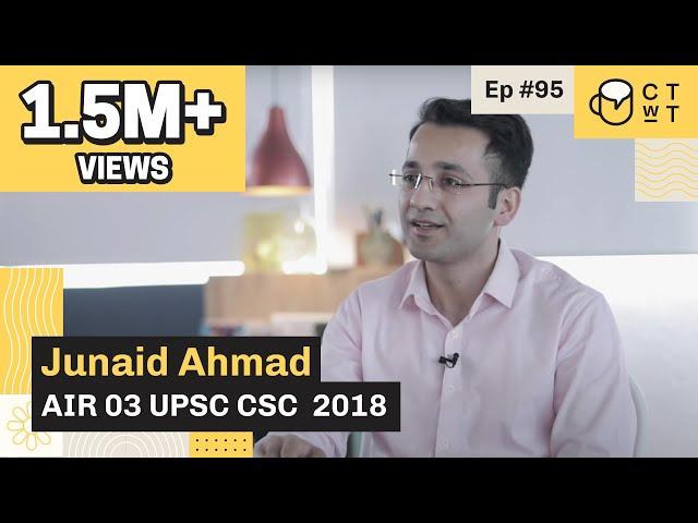 CTwT E95 - UPSC CSE 2018 Topper Junaid Ahmad AIR 3 | #upsc2023 #upscinterview #iastopper