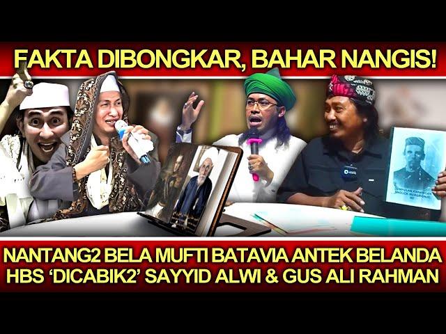 Fakta Dibongkar, Bahar Nangis️Nantang2 Bela Mufti Batavia, Malah 'Dicabik2' Syd Alwi-Gus Ali Rahman