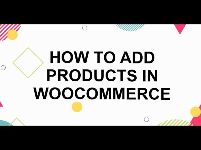How to Add Products in WooCommerce Website