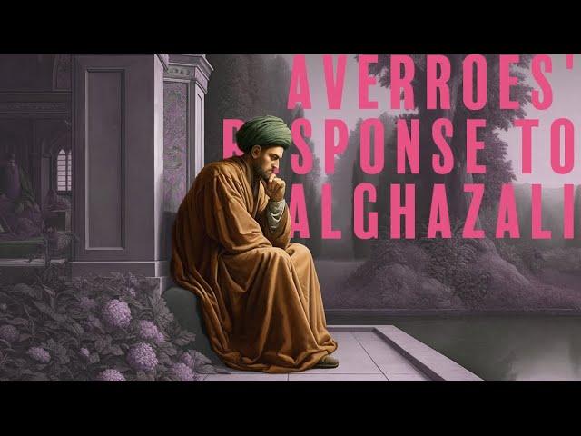 Averroes' Response to Al-Ghazali 'The Incoherence of the Incoherence'