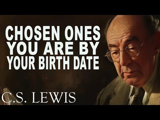 STOP WORRYING! Discover the Type of Chosen One You Are by Your Birth Date | C.S. Lewis