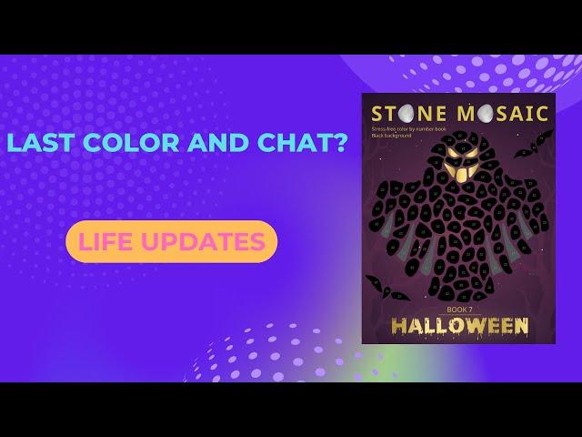 Last Color and Chat?  Plus Life Updates