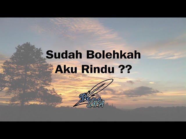 Sudah Bolehkah Aku Rindu ? - Pena SAFA