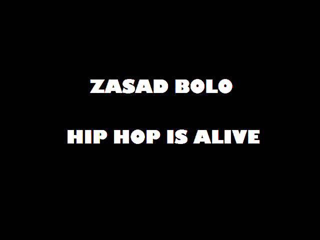 Zasad Bolo - Hip hop is alive