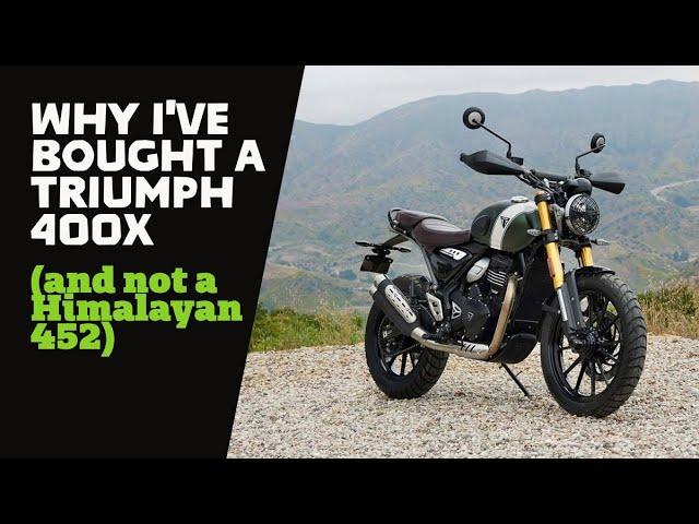 Why I've bought a Triumph 400X (and not a new Himalayan 452)