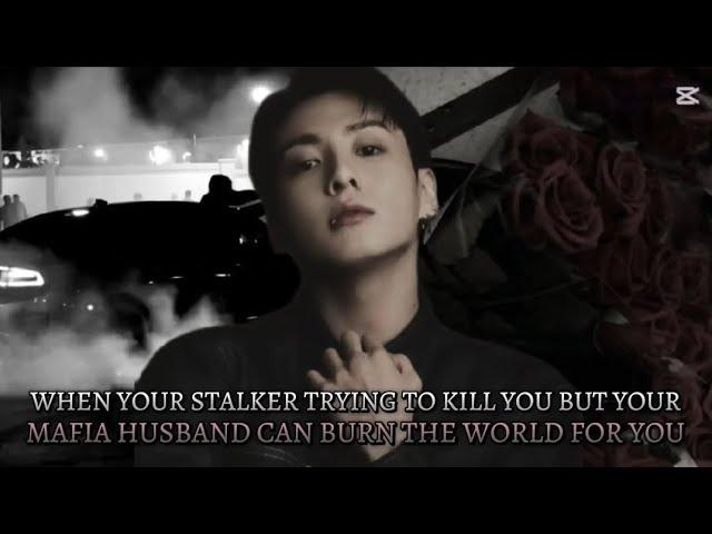 WHEN YOUR STALKER TRYING TO KILL YOU BUT YOUR MAFIA HUSBAND CAN BURN THE WORLD FOR YOU JK FF 2/2