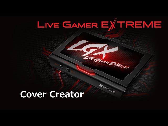 AVerMedia Live Gamer EXTREME Tutorial - Cover Creator