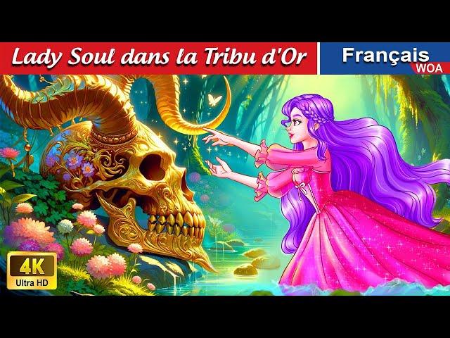 Lady Soul dans la Tribu d'Or  Contes De Fées Français  Fairy Tales | WOA - French Fairy Tales