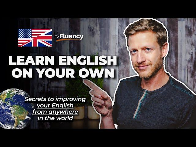 Learn English: How to Become Fluent on Your Own at Home [Powerful Tips]