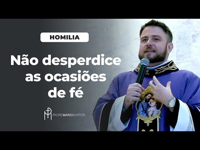 #HOMILIA Não desperdice as ocasiões de fé | Padre Mario Sartori