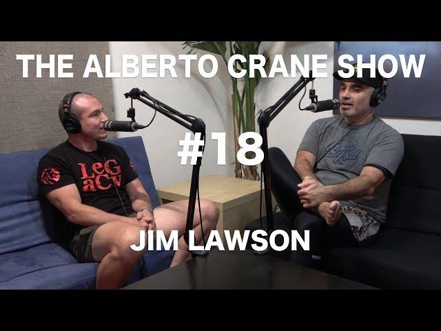 Alberto Crane Show #18 - Jim Lawson | Jiu-Jitsu Mag | UFC | Journey