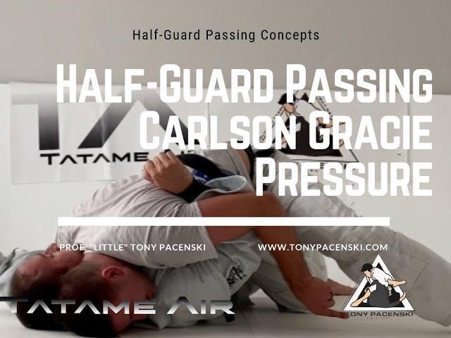 Carlson Gracie Pressure Half Guard Passing  | Tony Pacenski