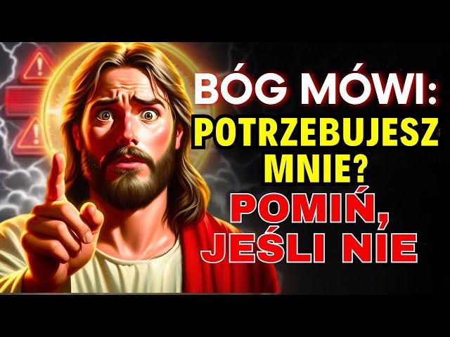 BÓG MÓWI: POTRZEBUJESZ MNIE? POMIŃ, JEŚLI NIE | WIADOMOŚĆ OD BOGA