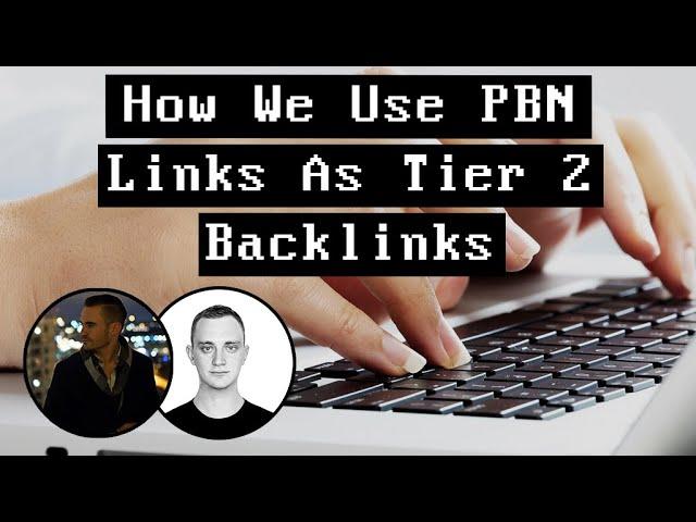 How We Use PBN Links As Tier 2 Backlinks