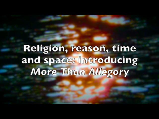 Religion, reason, time and space: introducing More Than Allegory