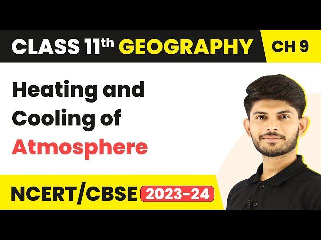 Class 11 Geography Chapter 9 | Heating and Cooling of Atmosphere