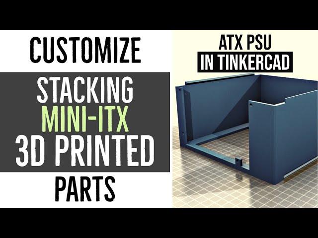 Customizing Parts For 3D Printed Stacking SFF ITX PC Case