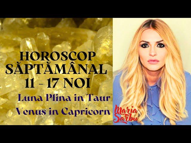 Horoscop saptamanal 11 - 17 Noi, Venus in Capricorn, Luna plina in Taur, Previziuni Maria Sarbu