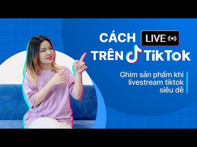 #4 Cách Live trên tiktok và lưu ý để livestream trên tiktok shop hiệu quả