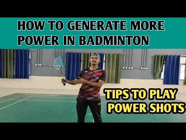 HOW TO GENERATE MORE POWER IN BADMINTON.....WHY YOU ARE NOT ABLE TO PLAY POWER SHOTS...