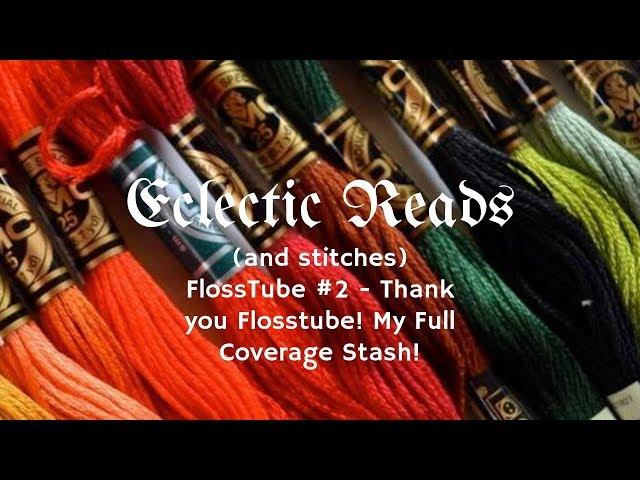 Flosstube #2 - Thank You Flosstube! My Full Coverage Stash