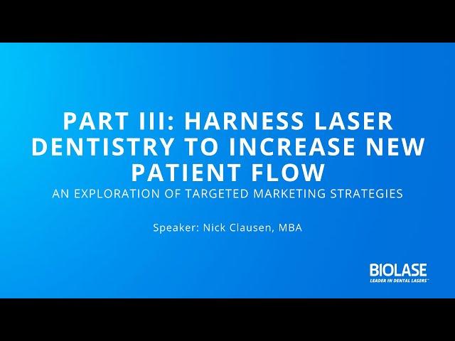 PART III: Harness Laser Dentistry to Increase New Patient Flow – An Exploration of Targeted Mark...