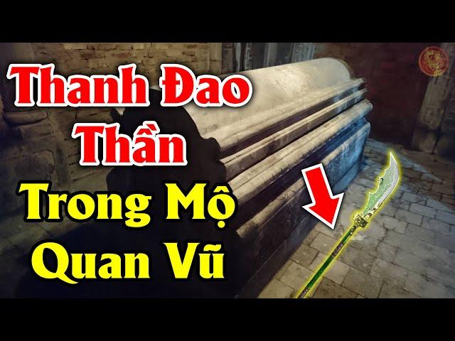 Phát Hiện ĐAO THẦN Thời Tam Quốc Khi Khai Quật Mộ Của Quan Vũ Sau Ngàn Năm Giấu Kín