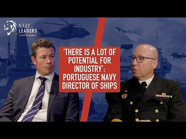 ‘There is a lot of potential for industry’: Portuguese Navy Director of Ships