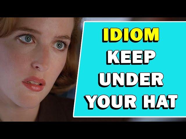 Idiom 'Keep Under Your Hat' Meaning