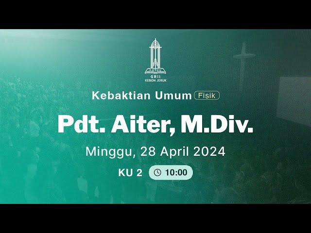 Pdt. Aiter, M.Div. (Kebaktian Umum 2 - 28 April 2024)