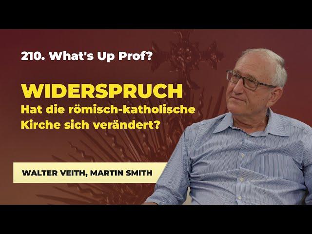 210. WIDERSPRUCH - Hat die römisch kath. Kirche sich verändert? # Walter Veith #  What's up Prof?