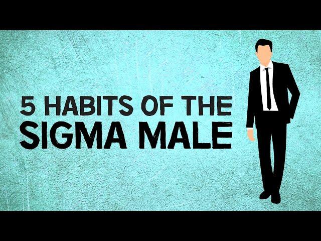 5 Habits Of The Sigma Male