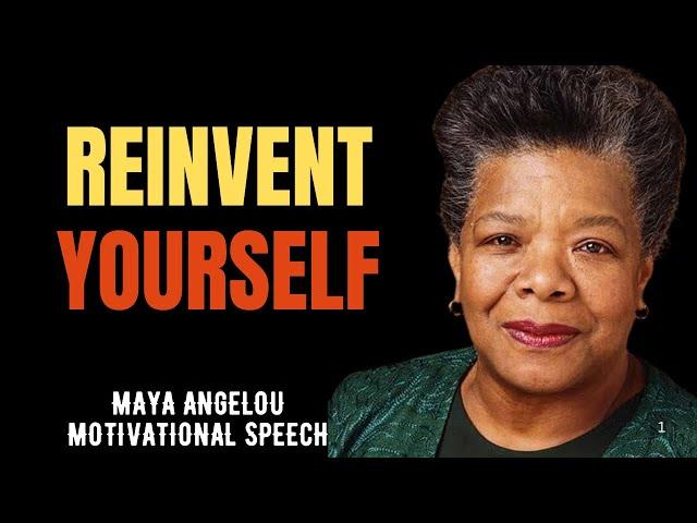 REINVENT YOURSELF | MAYA ANGELOU