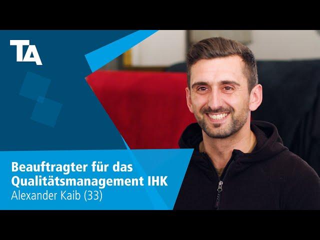 Beauftragter für das Qualitätsmanagement IHK - Alexander Kaib (33) - Erfahrungsbericht