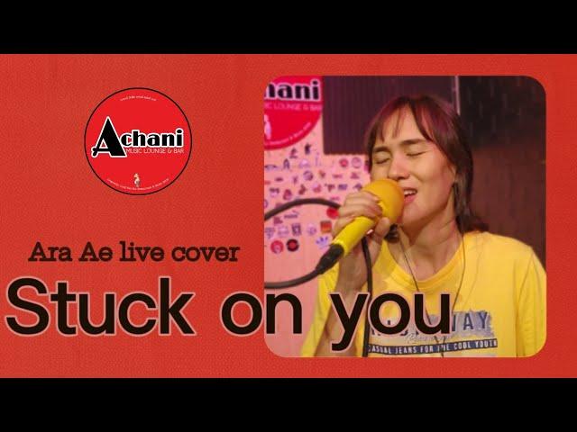 Stuck on you Live cover by Ara Ae